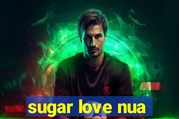 sugar love nua